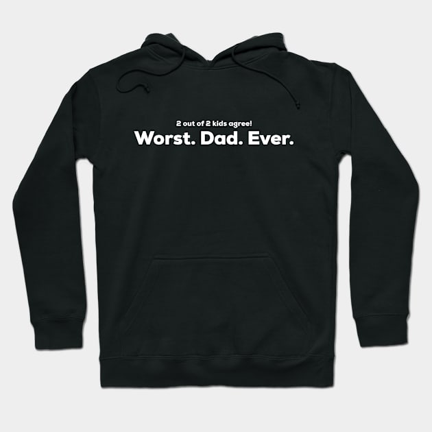 Worst Dad Ever - 2 out of 2 kids agree Hoodie by DWDesign